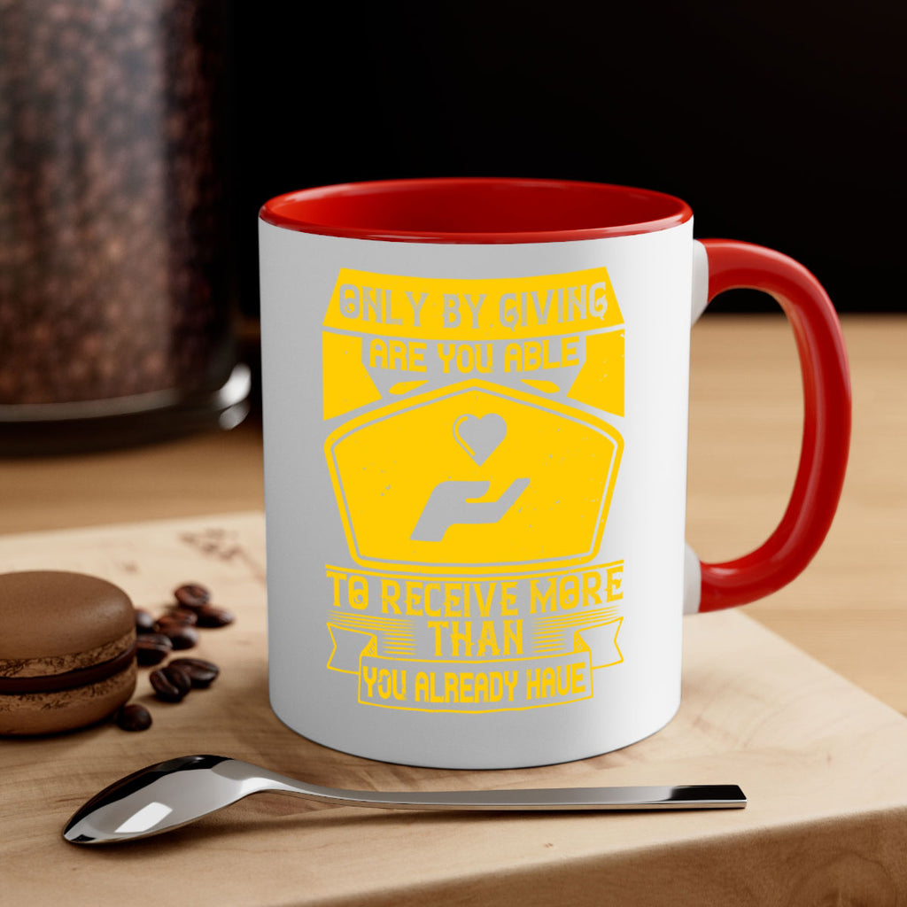 Only by giving are you able to receive more than you already have Style 38#-Volunteer-Mug / Coffee Cup