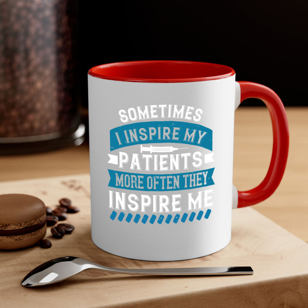 Sometimes I inspire my patients more often they inspire me Style 268#- nurse-Mug / Coffee Cup