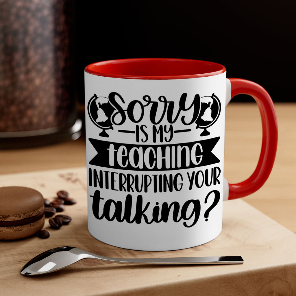 Sorry Is My Teaching Style 56#- teacher-Mug / Coffee Cup
