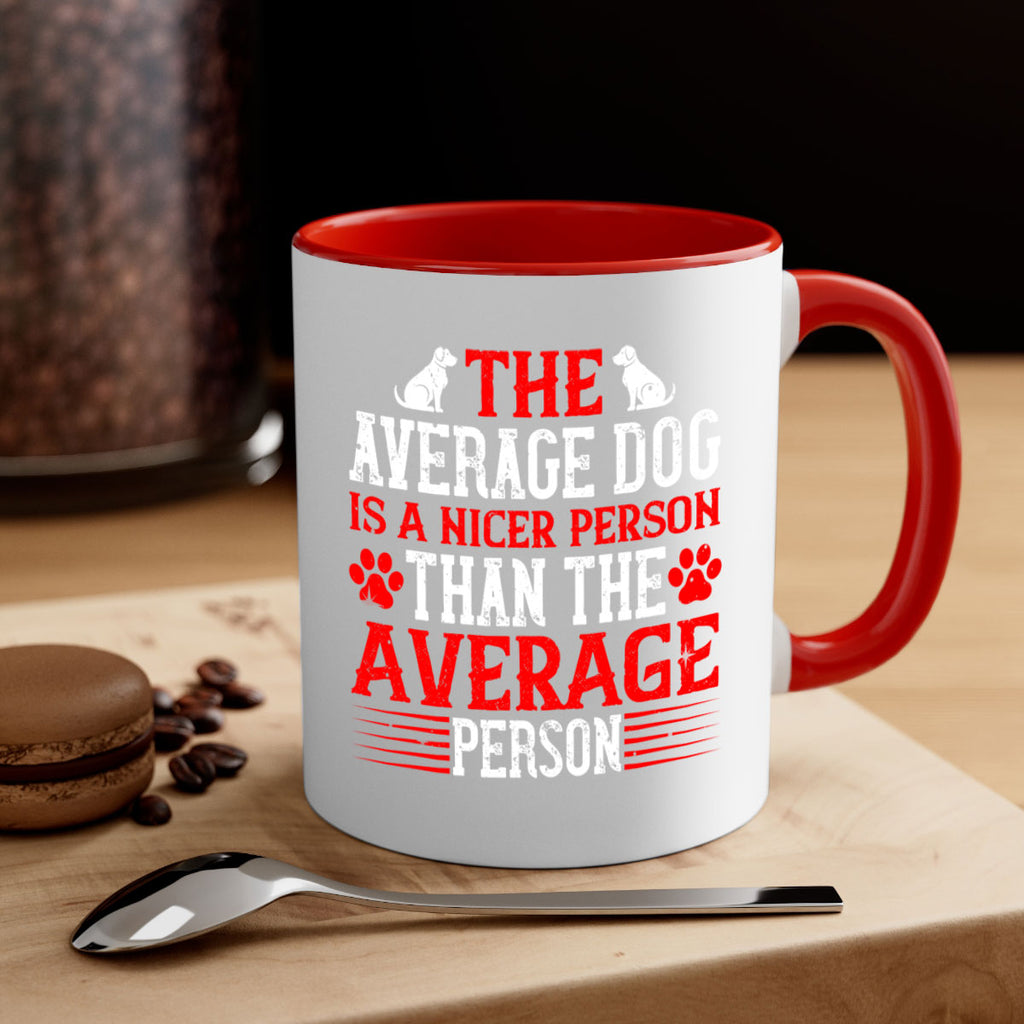 The average dog is a nicer person than the average person Style 166#- Dog-Mug / Coffee Cup