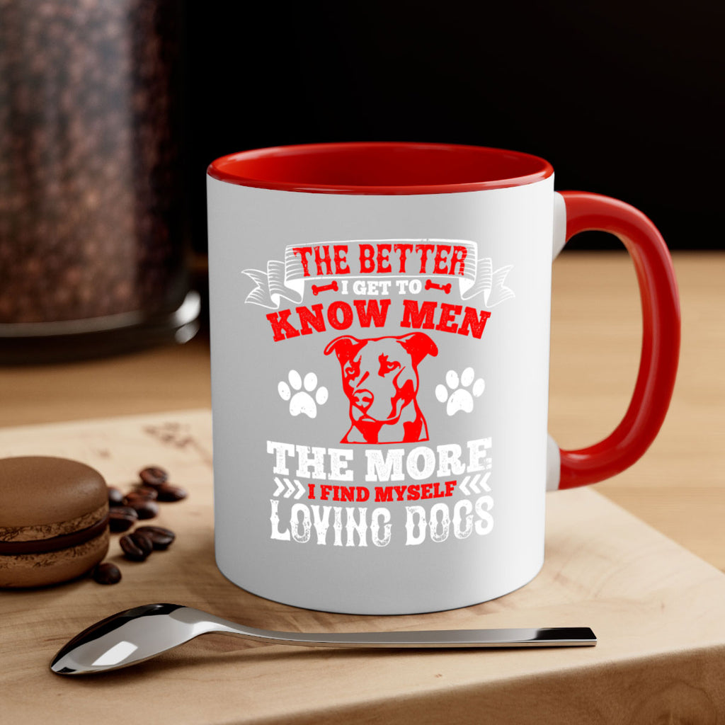 The better I get to know men the more I find myself loving dogs Style 162#- Dog-Mug / Coffee Cup