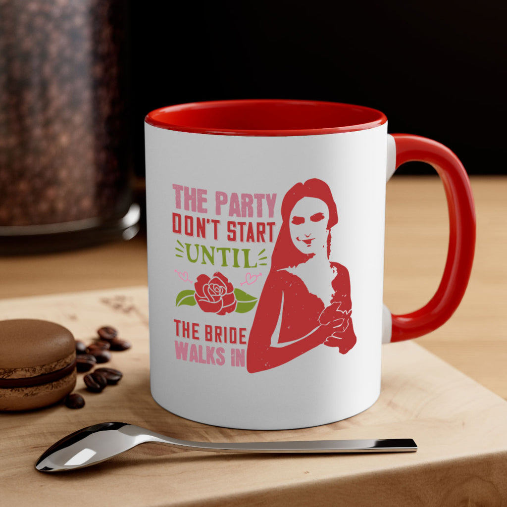 The party dont start until the bride walks in 28#- bride-Mug / Coffee Cup