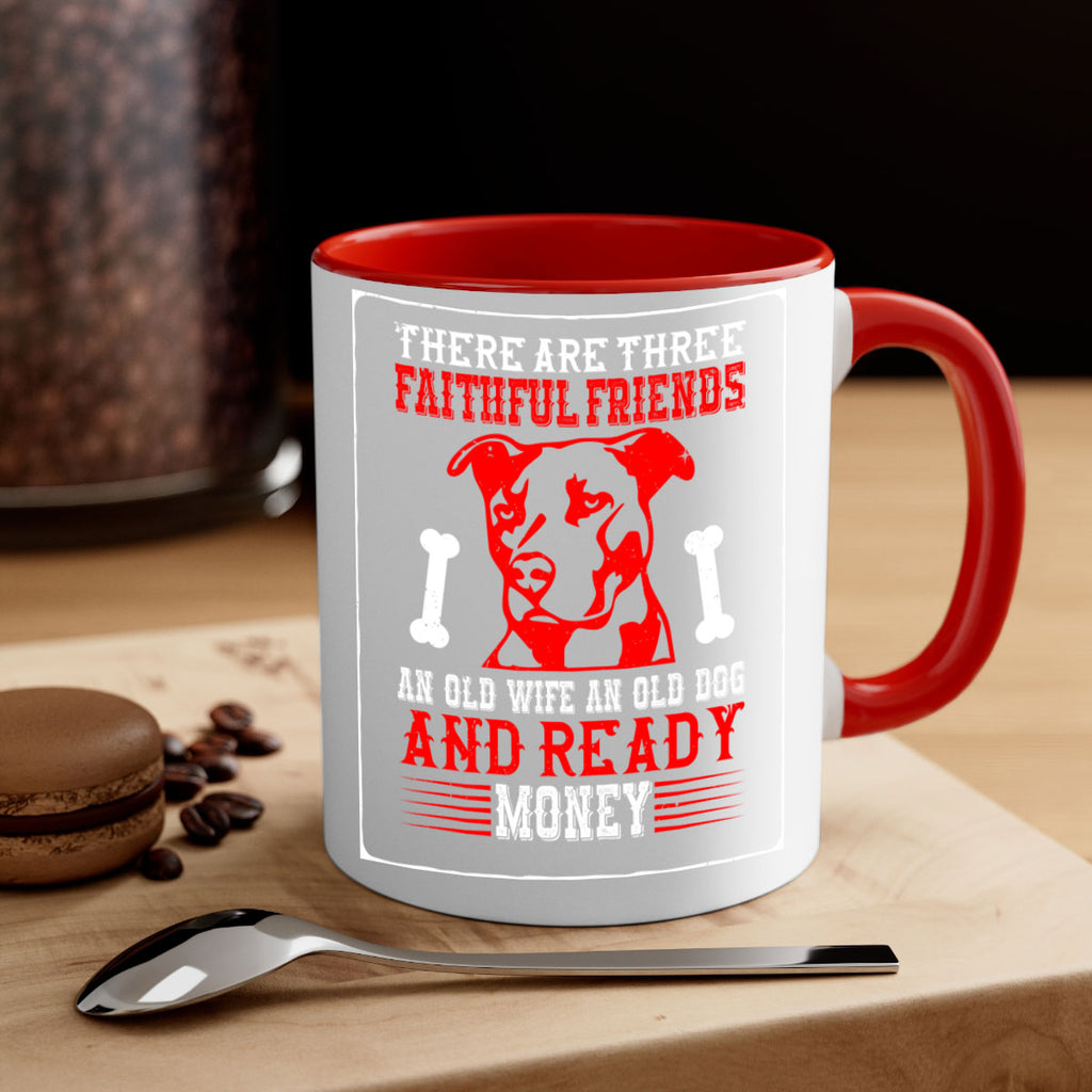 There are three faithful friends an old wife an old dog and ready money Style 146#- Dog-Mug / Coffee Cup