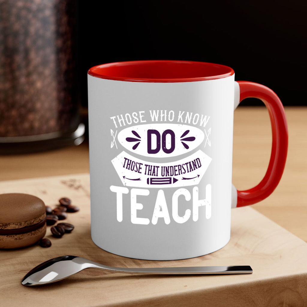 Those who know do Those that understand teach Style 4#- teacher-Mug / Coffee Cup
