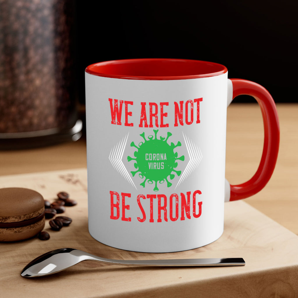 We are not be strong Style 12#- corona virus-Mug / Coffee Cup