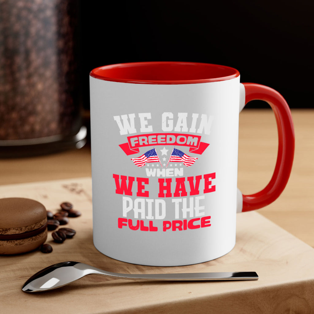 We gain freedom when we have Style 53#- 4th Of July-Mug / Coffee Cup