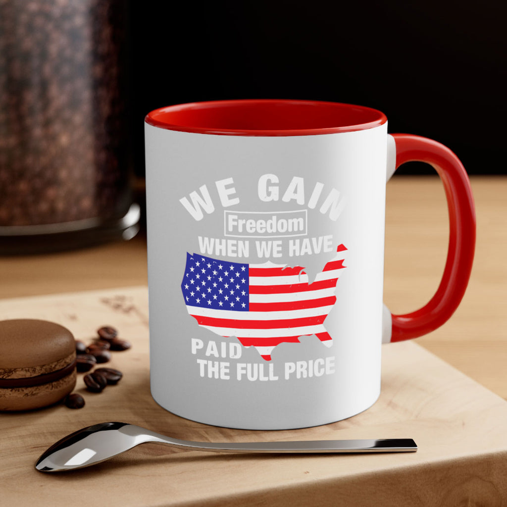 We gain freedom when we have paid the full price Style 51#- 4th Of July-Mug / Coffee Cup