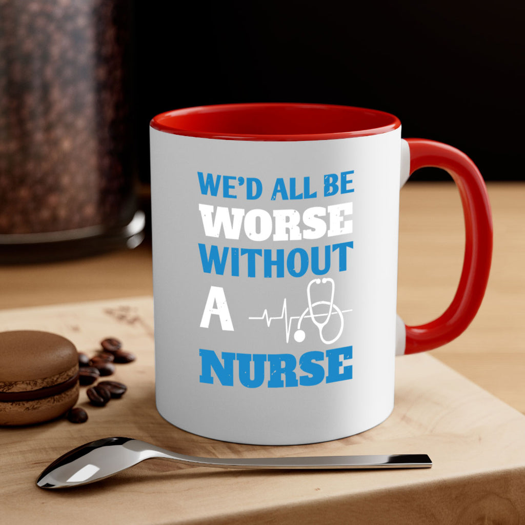 We’d all be worse without a nurse Style 256#- nurse-Mug / Coffee Cup