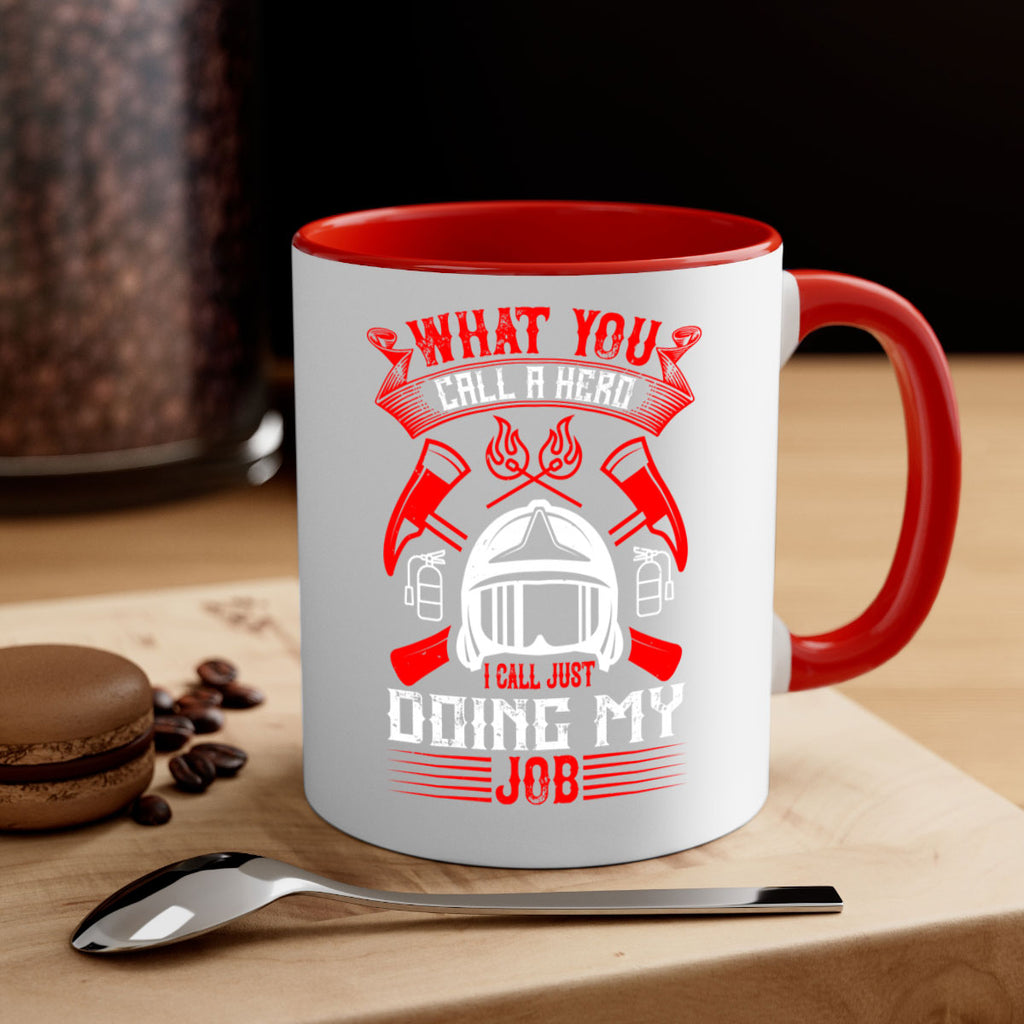 What you call a hero I call just doing my job Style 12#- fire fighter-Mug / Coffee Cup