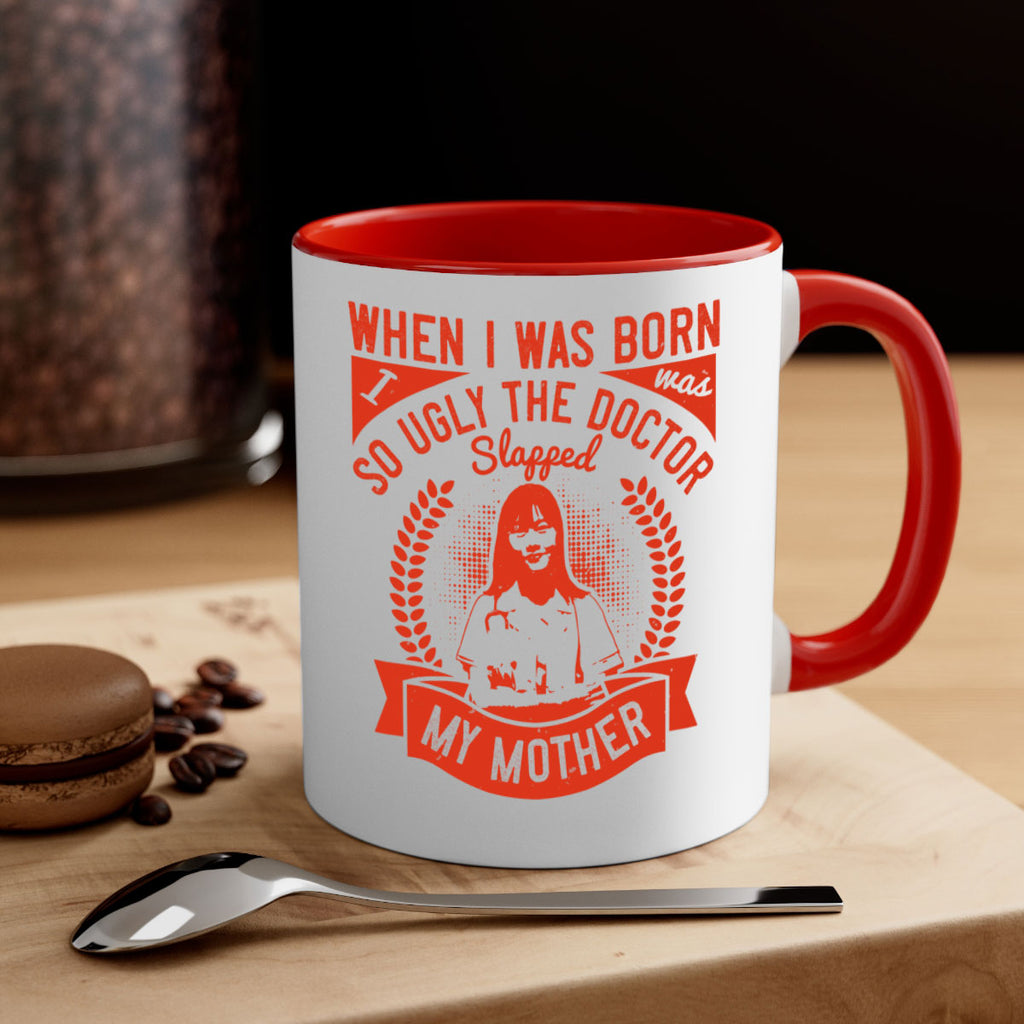 When I was born I was so ugly the doctor slapped my mother Style 11#- medical-Mug / Coffee Cup