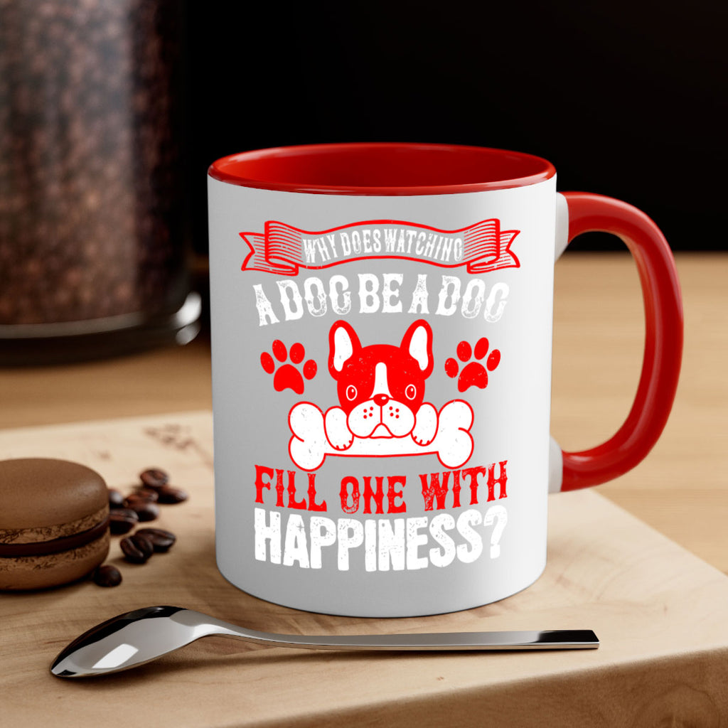 Why does watching a dog be a dog fill one with happiness Style 137#- Dog-Mug / Coffee Cup