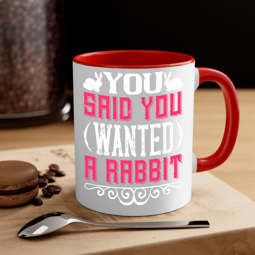 You Said You Wanted A Rabbit Style 5#- Dog-Mug / Coffee Cup