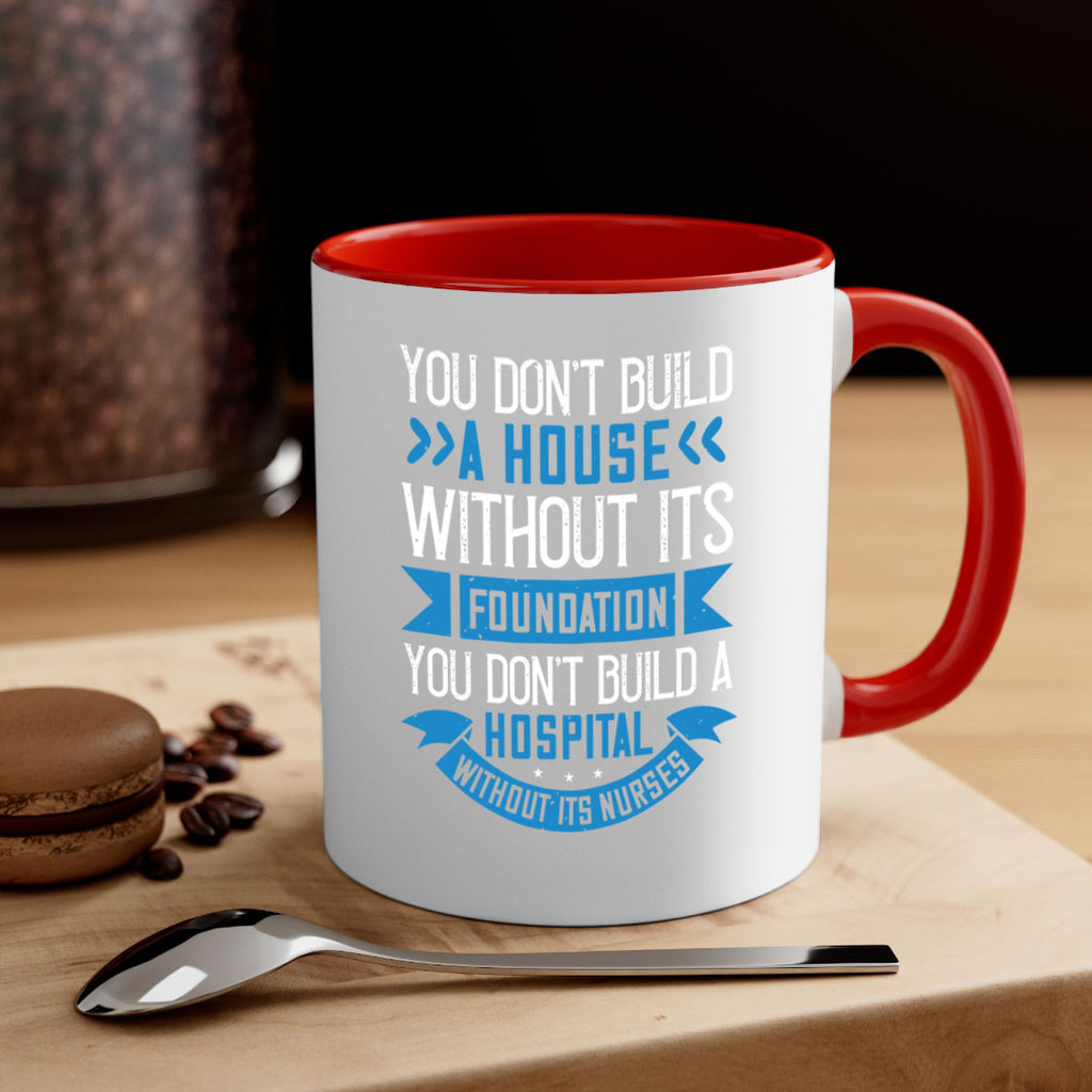 You don’t build a house without its foundation Style 248#- nurse-Mug / Coffee Cup