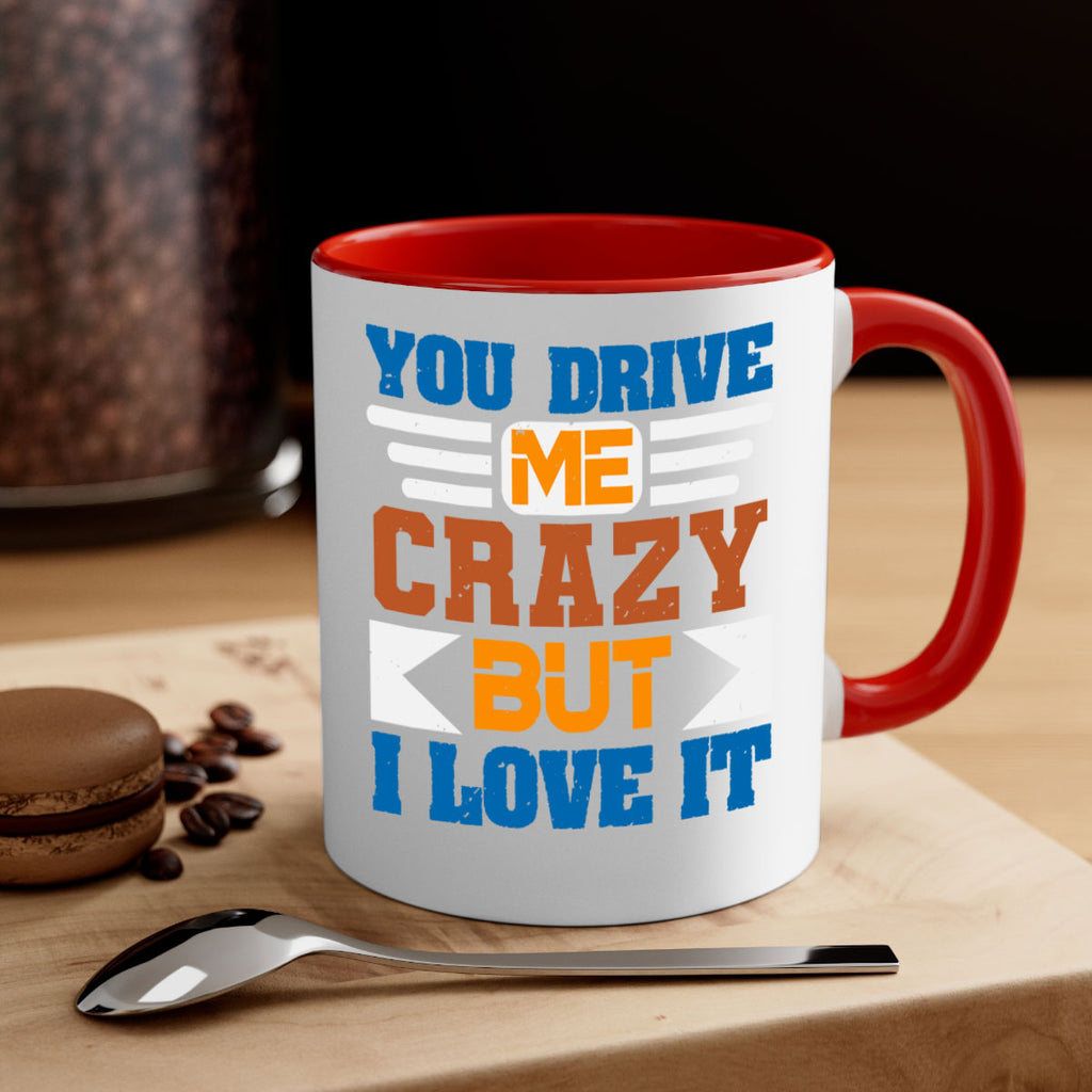 You drive me crazy but I love it Style 17#- best friend-Mug / Coffee Cup