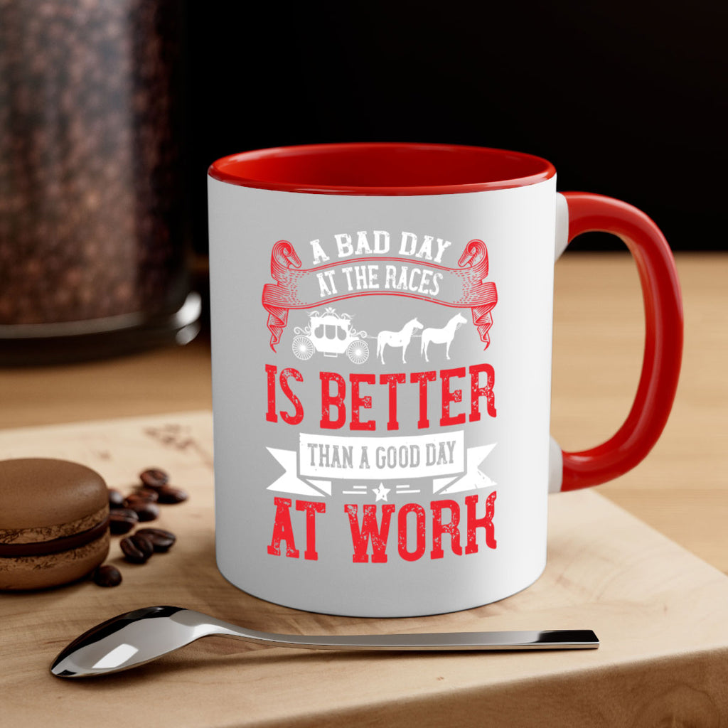 a bad day at the races is better than a good day at work Style 56#- horse-Mug / Coffee Cup