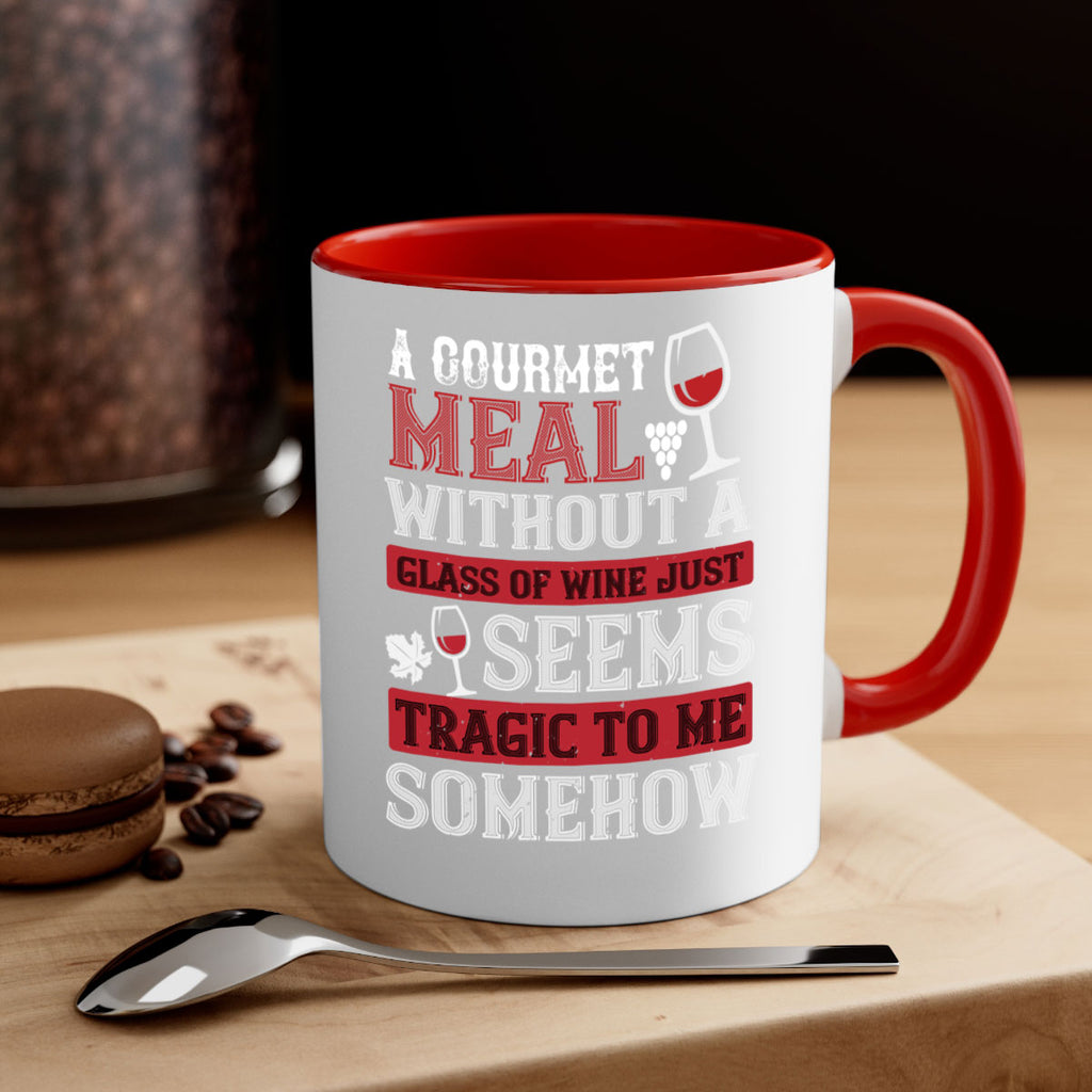 a gourmet meal without a glass of wine just seems tragic to me 95#- wine-Mug / Coffee Cup