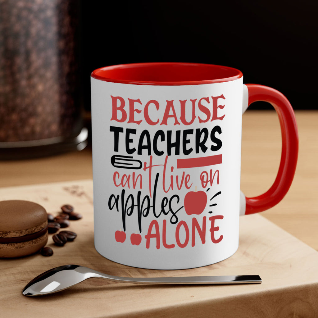 because teachers cant live on apples alone Style 191#- teacher-Mug / Coffee Cup