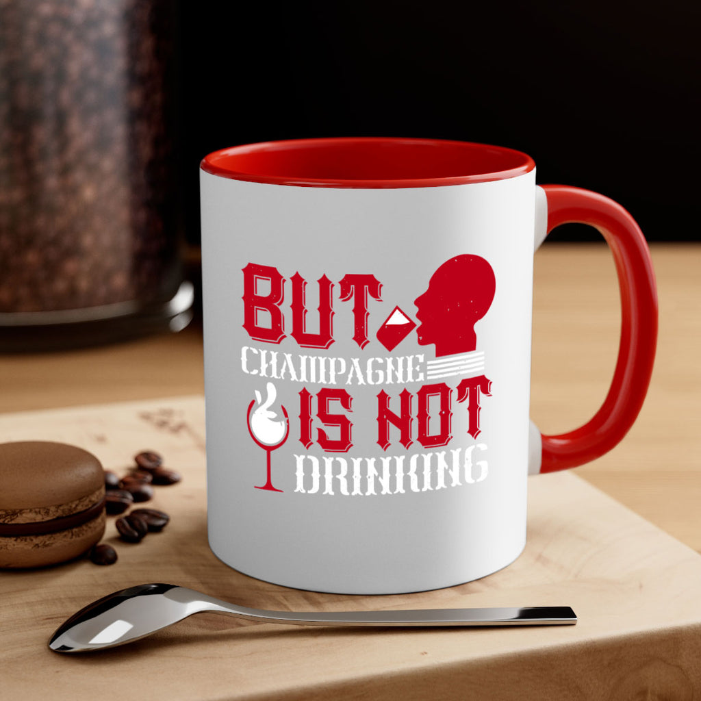 but champagne is not drinking 10#- drinking-Mug / Coffee Cup