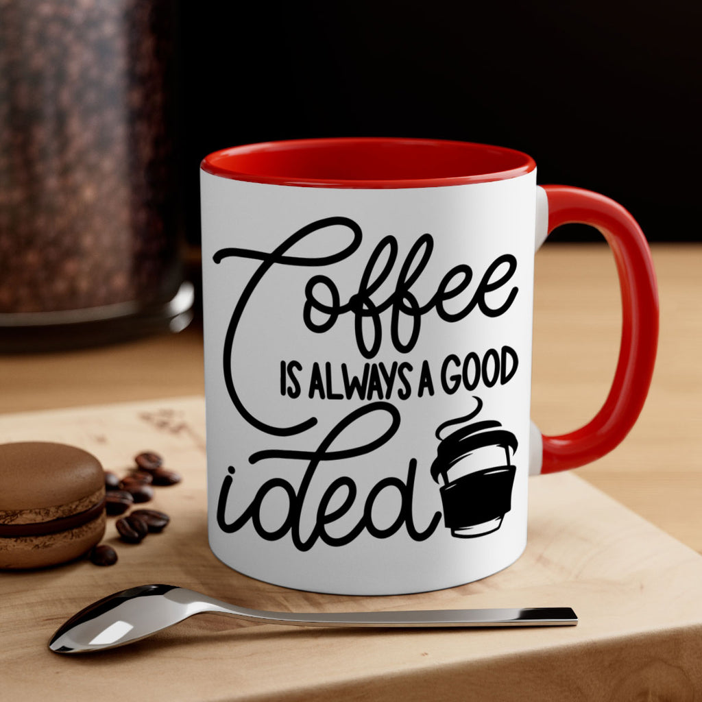 coffee is always a good idea 157#- coffee-Mug / Coffee Cup