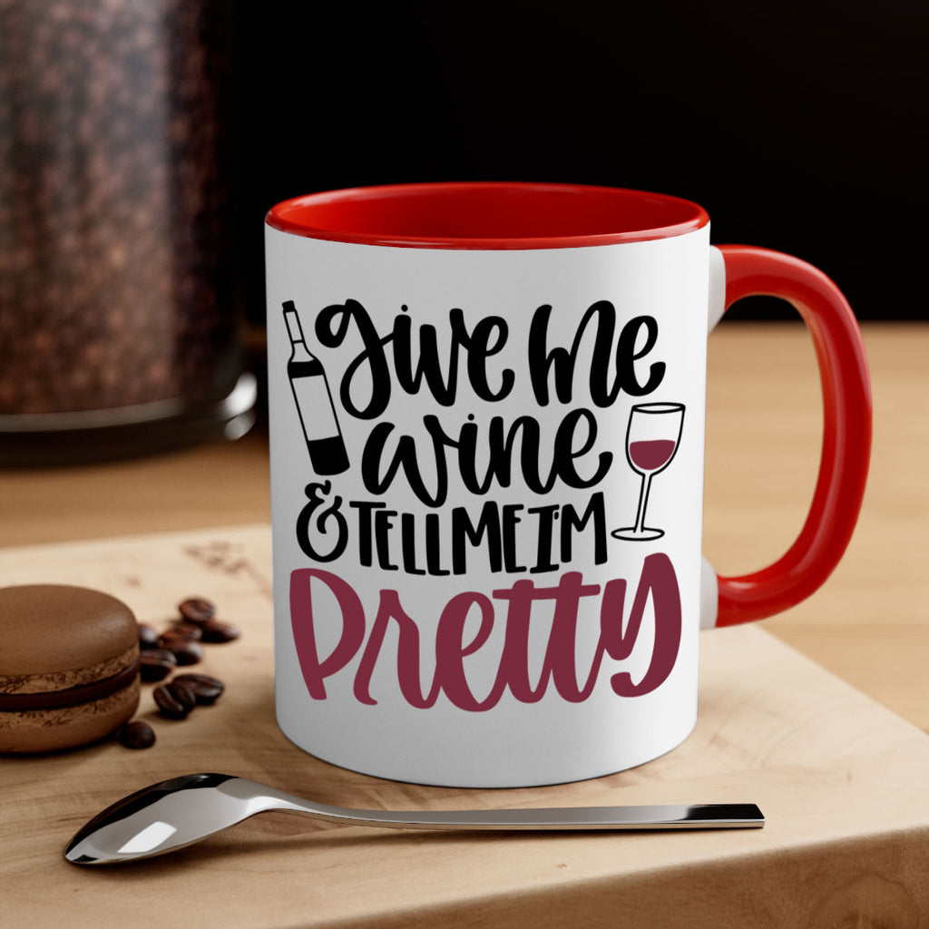 give me wine tell me im pretty 54#- wine-Mug / Coffee Cup