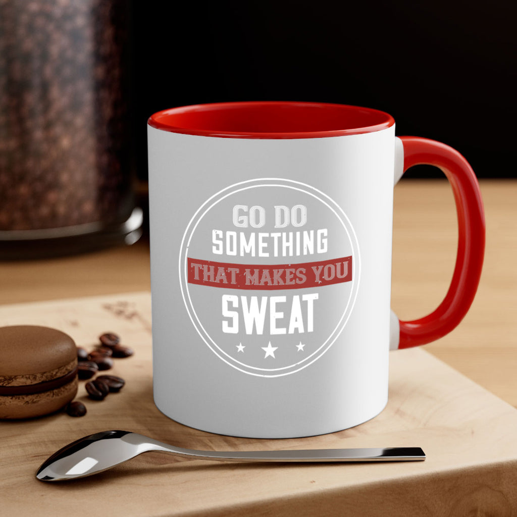 go do something that makes you sweat 10#- gym-Mug / Coffee Cup