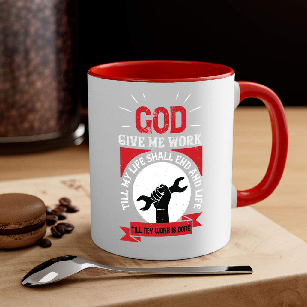 god give me work till my life shall end and life till my work is done 41#- labor day-Mug / Coffee Cup
