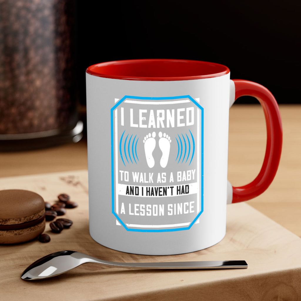 i learned to walk as a baby and i havent had a lesson since 73#- walking-Mug / Coffee Cup