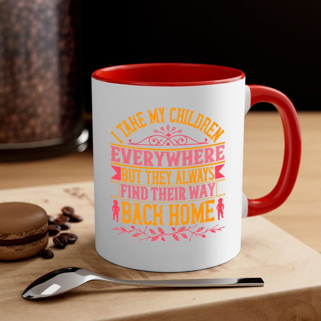 i take my children everywhere but they always find their way back home 46#- parents day-Mug / Coffee Cup