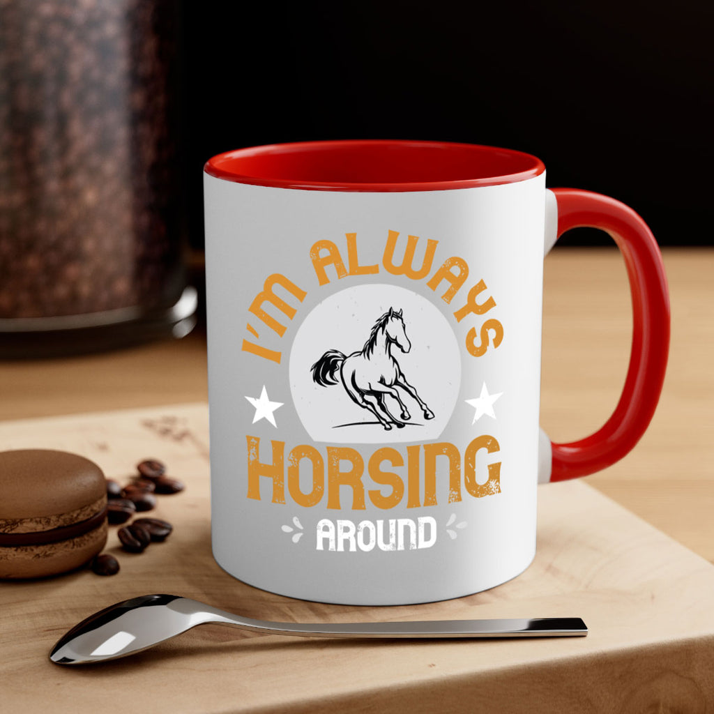 i’m always horsing around Style 33#- horse-Mug / Coffee Cup