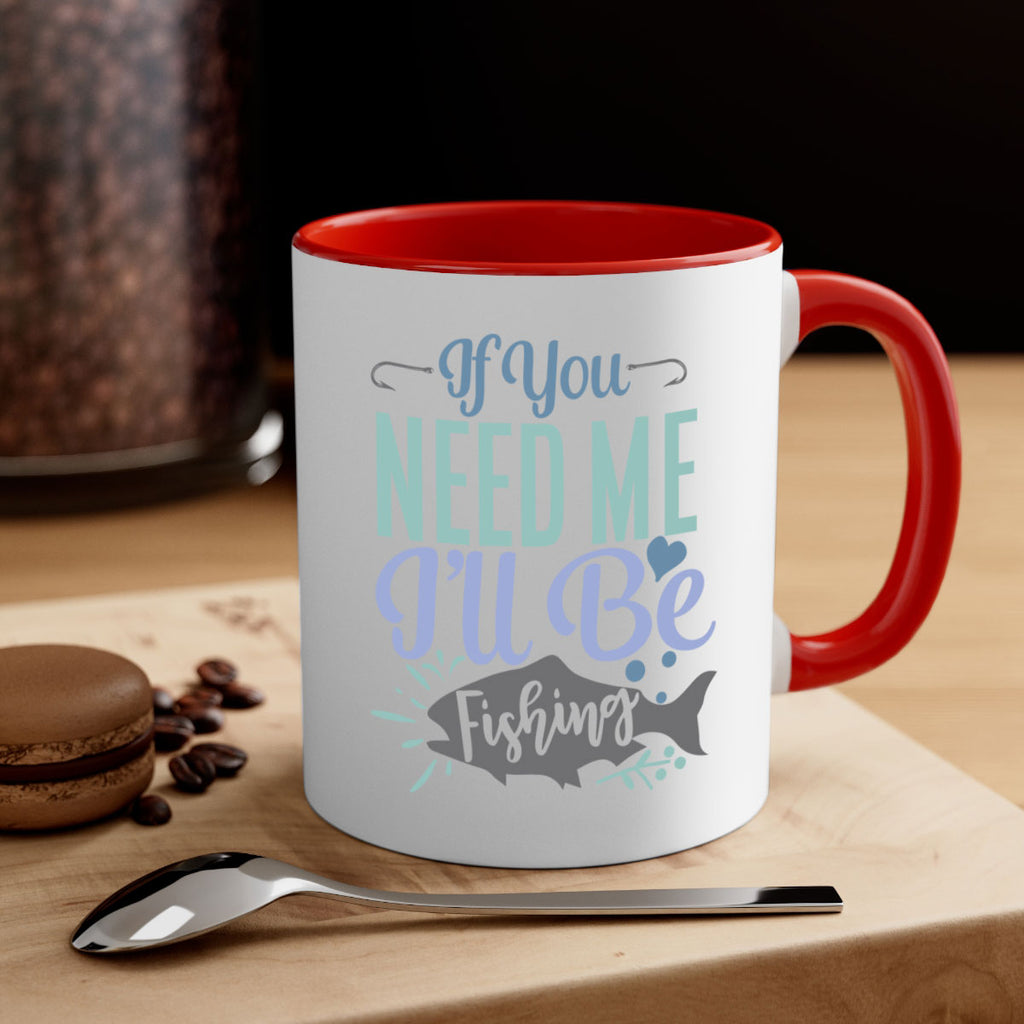if you need me ill be fishing 209#- fishing-Mug / Coffee Cup