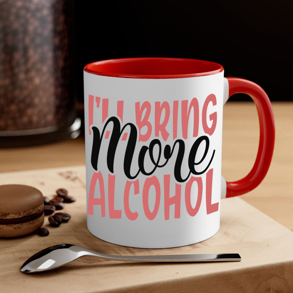 ill bring more alcohol Style 52#- best friend-Mug / Coffee Cup