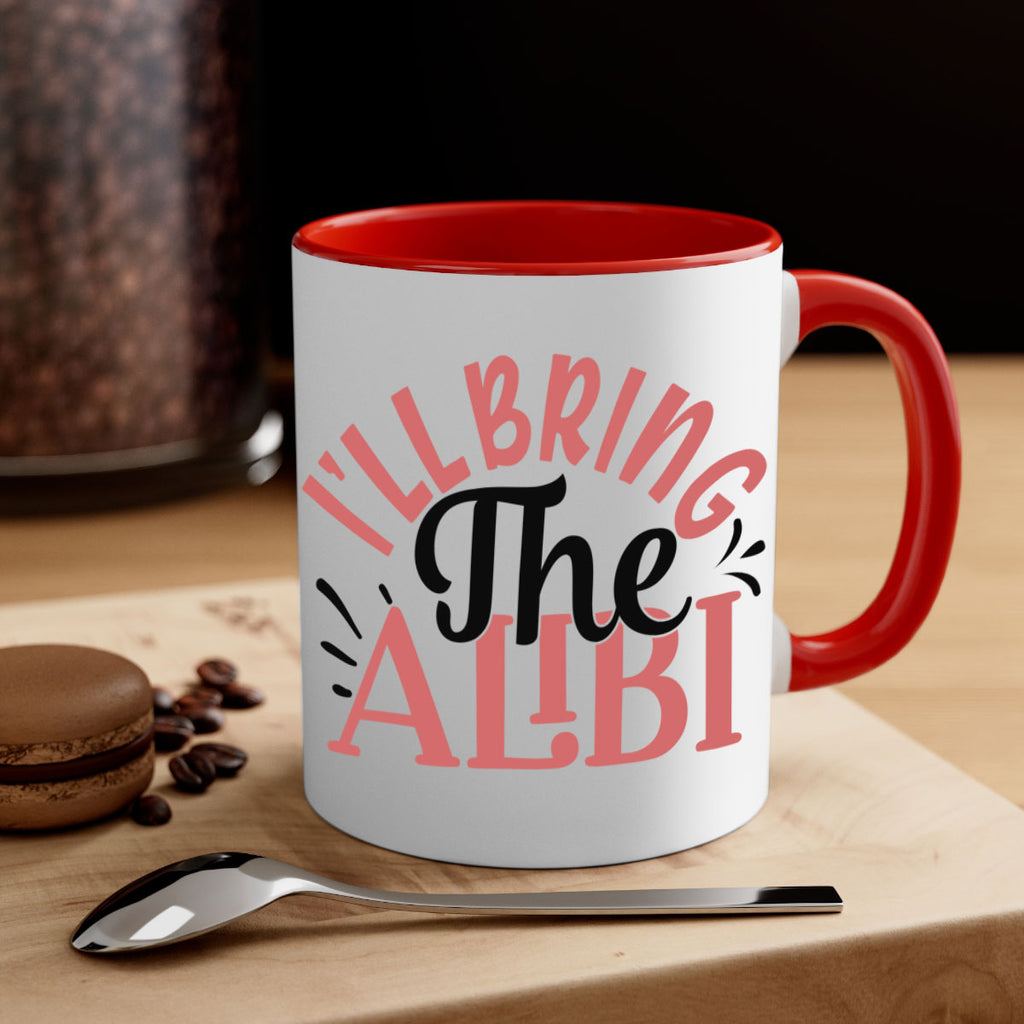 ill bring the alibi Style 51#- best friend-Mug / Coffee Cup