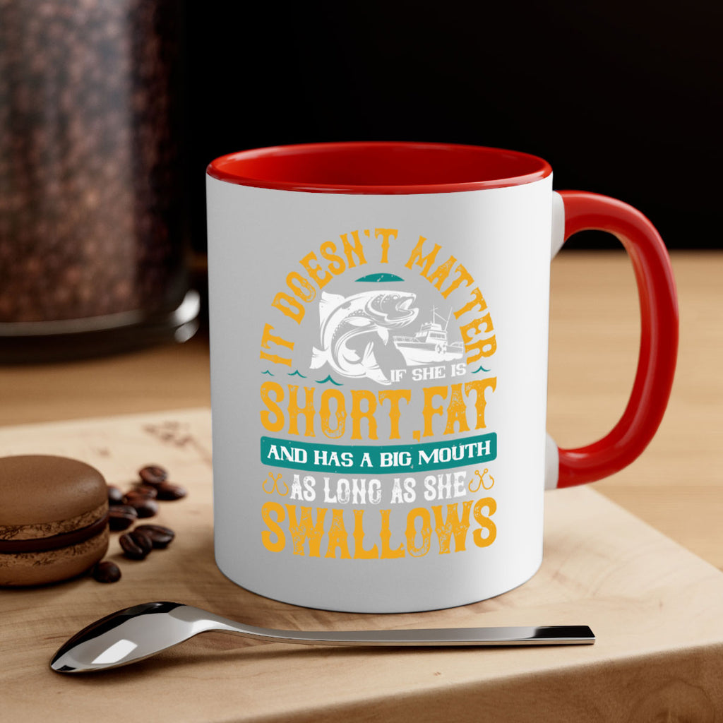 it doesn’t matter if she is shortfat and has a big mouth 82#- fishing-Mug / Coffee Cup