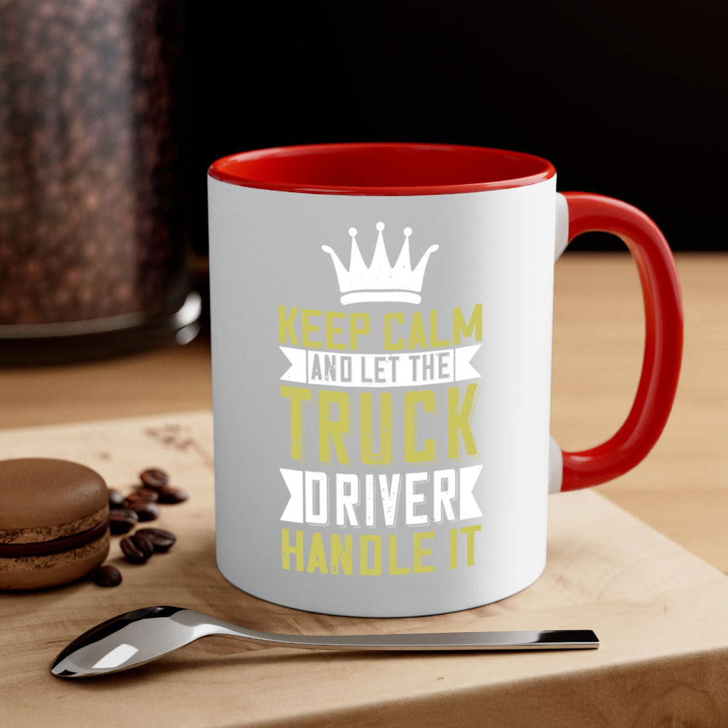 keep calm and let me the truck driver handle it Style 35#- truck driver-Mug / Coffee Cup