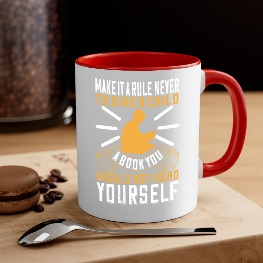 make it a rule never to give a child a book you would not read yourself 60#- Reading - Books-Mug / Coffee Cup