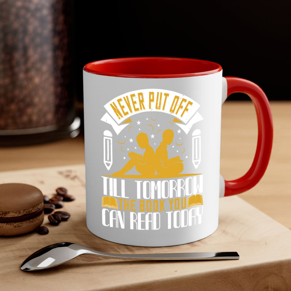 never put off till tomorrow the book you can read today 59#- Reading - Books-Mug / Coffee Cup