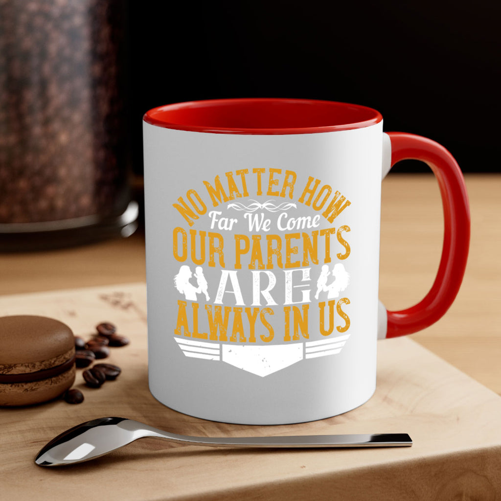 no matter how far we come our parents are always in us 34#- parents day-Mug / Coffee Cup