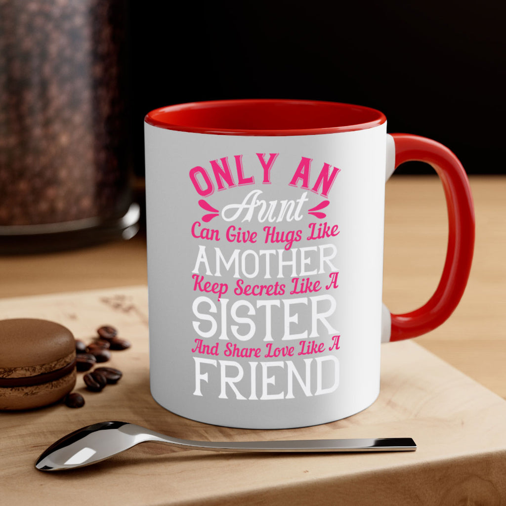only an aunt can give hugs like amother keep secrets like a sister  25#- aunt-Mug / Coffee Cup