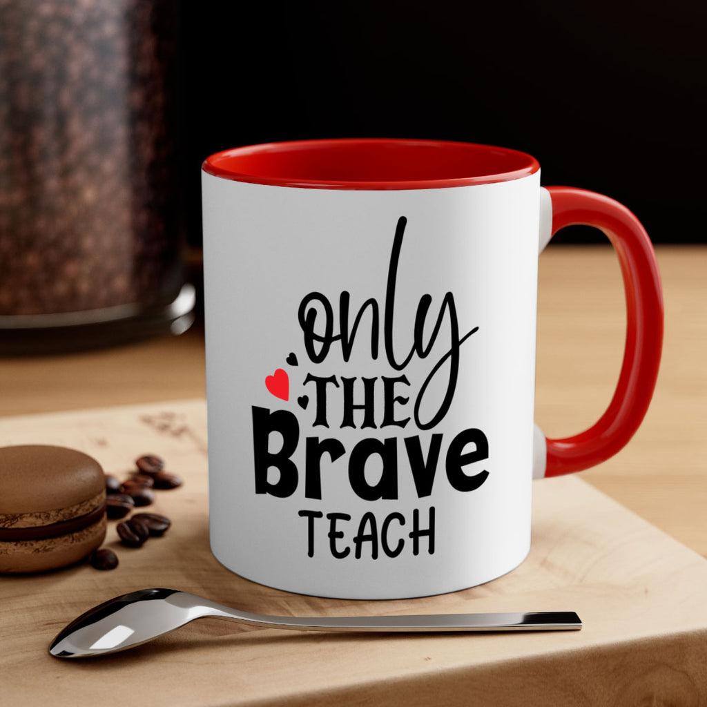 only the brave teach Style 153#- teacher-Mug / Coffee Cup