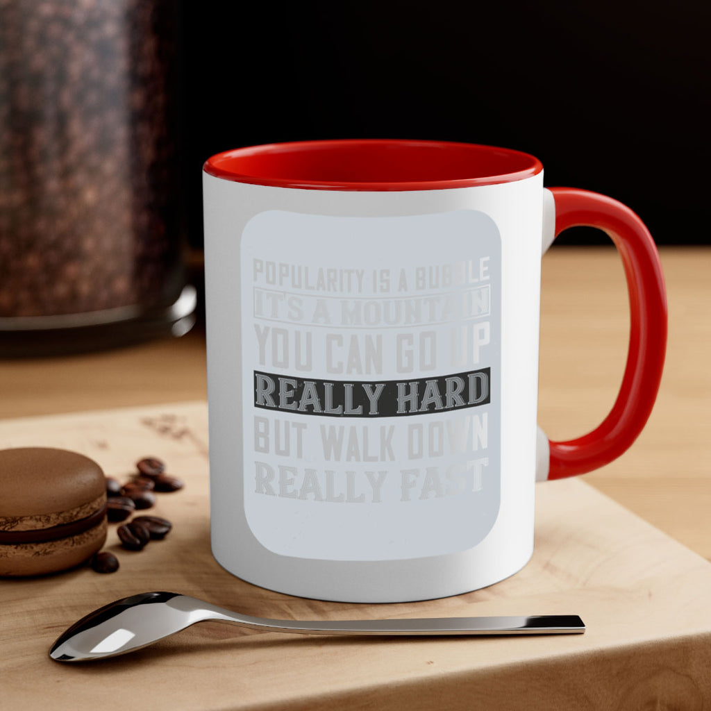 popularity is a bubble its a mountain you can go up really hard but walk down really fast 29#- walking-Mug / Coffee Cup