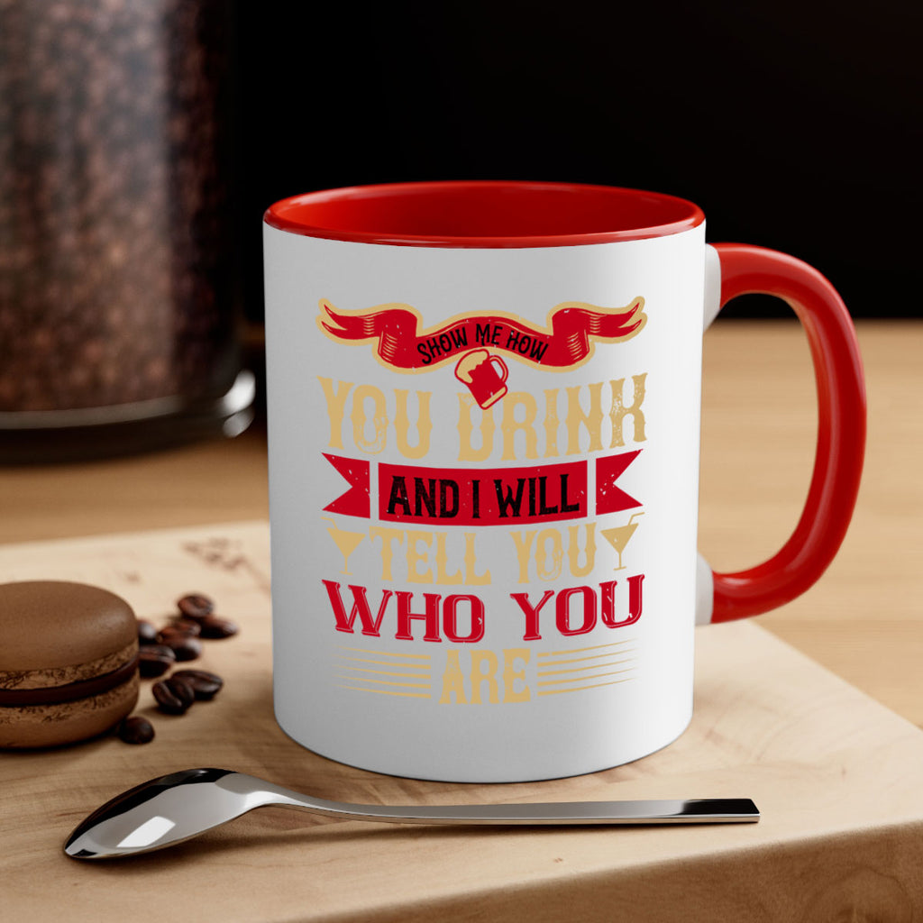 show me how you drink and i will tell you who you are 28#- drinking-Mug / Coffee Cup
