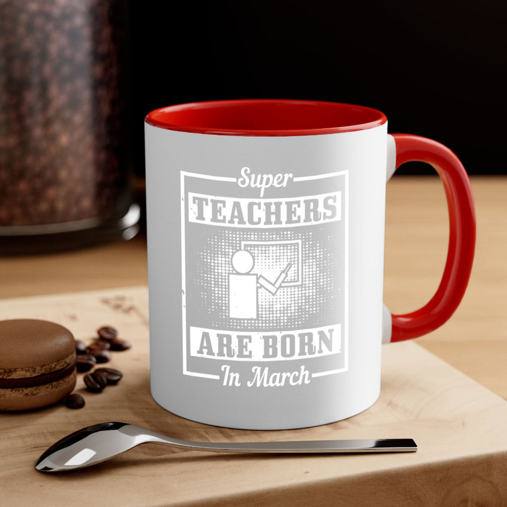 super teachers are born in march Style 34#- birthday-Mug / Coffee Cup