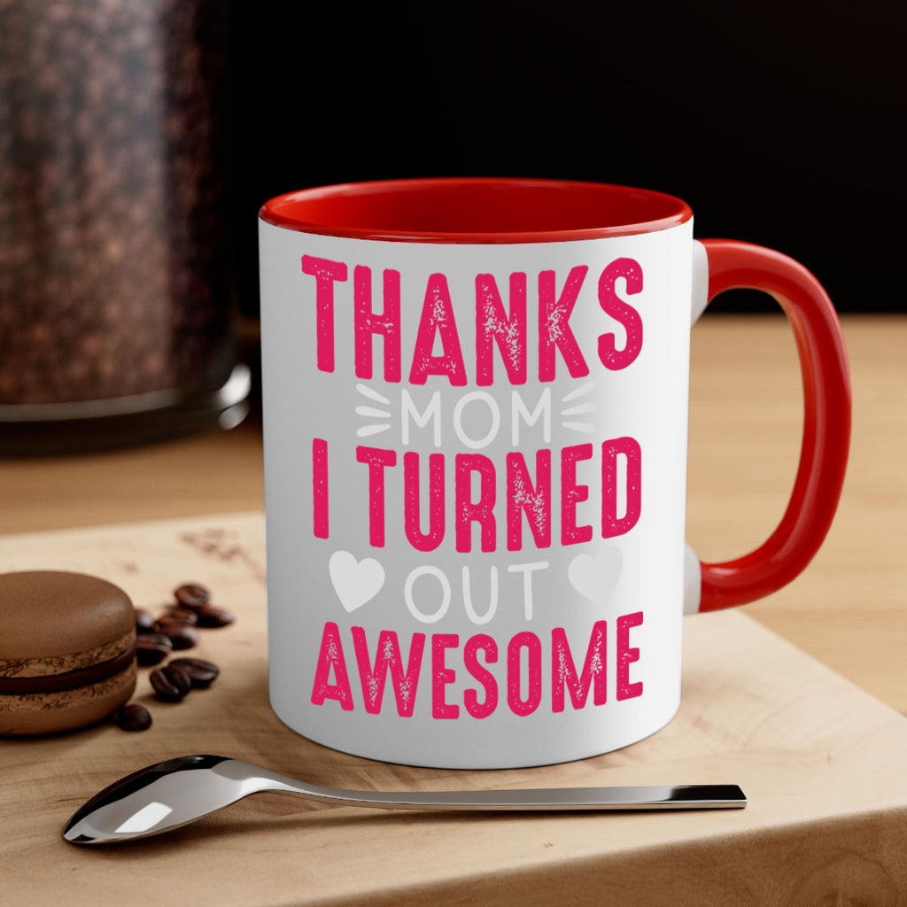 thanks mom i turned out awesome 61#- mom-Mug / Coffee Cup
