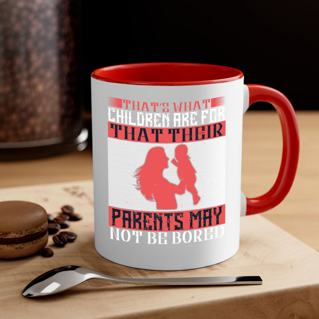 that’s what children are for—that their parents may not be bored 21#- parents day-Mug / Coffee Cup