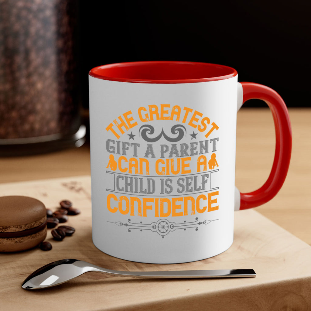 the greatest gift a parent can give a child is selfconfidence 19#- parents day-Mug / Coffee Cup