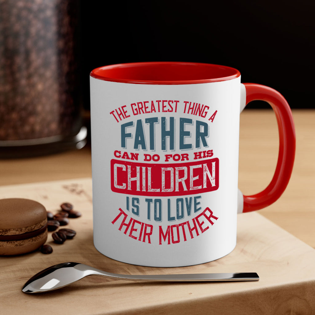 the greatest thing a father can do for his children is to love their mother 172#- fathers day-Mug / Coffee Cup