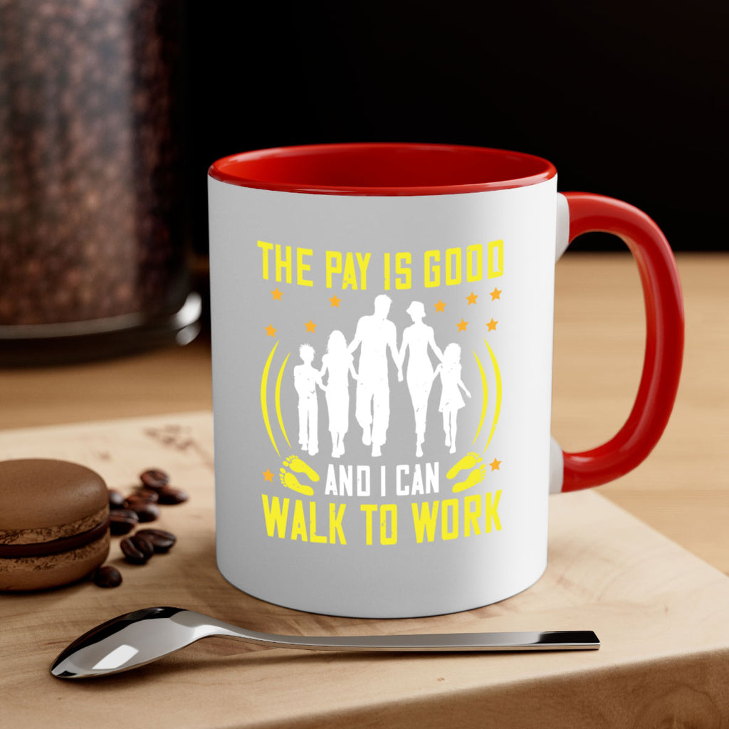 the pay is good and i can walk to work 21#- walking-Mug / Coffee Cup