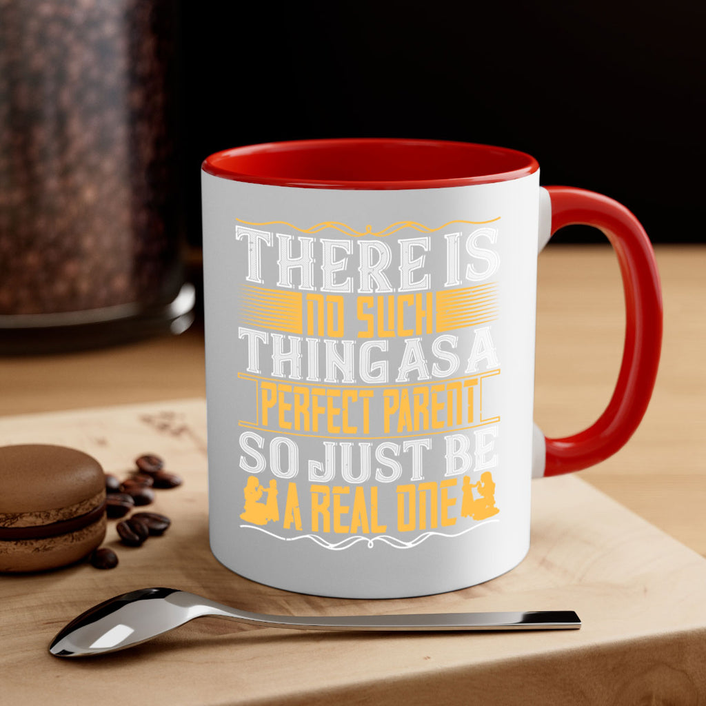 there is no such thing as a perfect parent so just be a real one 15#- parents day-Mug / Coffee Cup