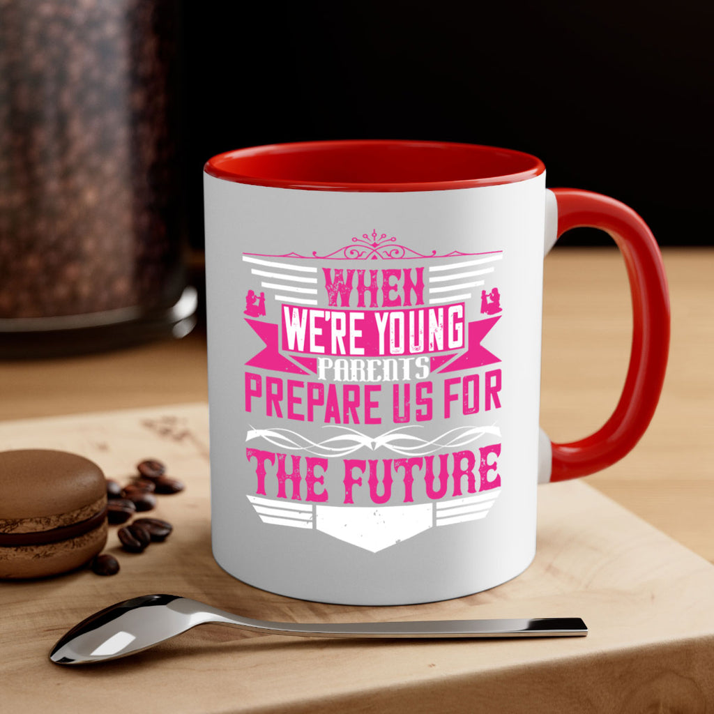 when we’re young parents prepare us for the future 8#- parents day-Mug / Coffee Cup