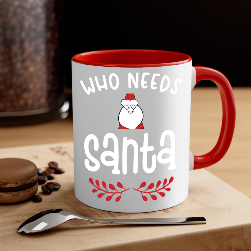 who needs santa style 1235#- christmas-Mug / Coffee Cup